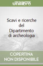 Scavi e ricerche del Dipartimento di archeologia libro