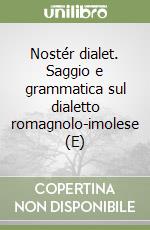 Nostér dialet. Saggio e grammatica sul dialetto romagnolo-imolese (E) libro