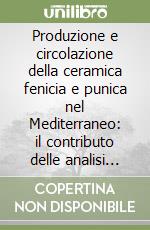 Produzione e circolazione della ceramica fenicia e punica nel Mediterraneo: il contributo delle analisi archeometriche