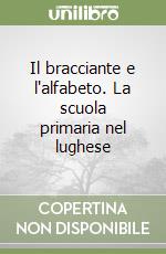 Il bracciante e l'alfabeto. La scuola primaria nel lughese