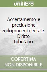 Accertamento e preclusione endoprocedimentale. Diritto tributario libro