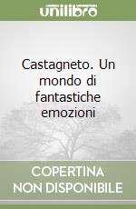 Castagneto. Un mondo di fantastiche emozioni libro