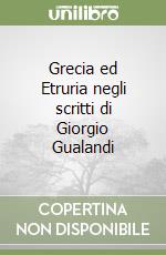 Grecia ed Etruria negli scritti di Giorgio Gualandi libro