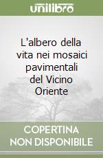 L'albero della vita nei mosaici pavimentali del Vicino Oriente libro