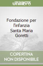 Fondazione per l'infanzia Santa Maria Goretti libro