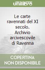 Le carte ravennati del XI secolo. Archivio arcivescovile di Ravenna libro