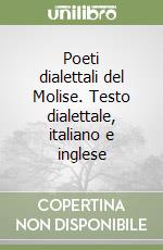 Poeti dialettali del Molise. Testo dialettale, italiano e inglese libro