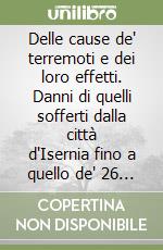 Delle cause de' terremoti e dei loro effetti. Danni di quelli sofferti dalla città d'Isernia fino a quello de' 26 luglio 1805 libro