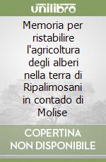 Memoria per ristabilire l'agricoltura degli alberi nella terra di Ripalimosani in contado di Molise