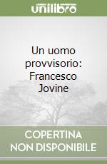 Un uomo provvisorio: Francesco Jovine libro