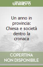 Un anno in provincia: Chiesa e società dentro la cronaca