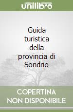 Guida turistica della provincia di Sondrio libro