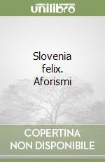 Slovenia felix. Aforismi