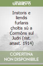 Instoris e lïendis furlanis çholtis sù a Cormòns sul Judri (rist. anast. 1914)