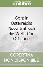 Görz in Österreichs Nizza traf sich die Welt. Con QR code