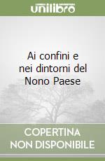 Ai confini e nei dintorni del Nono Paese libro
