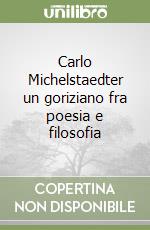 Carlo Michelstaedter un goriziano fra poesia e filosofia libro