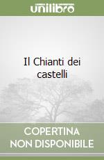 Il Chianti dei castelli libro