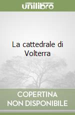 La cattedrale di Volterra libro