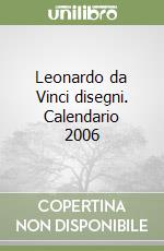 Leonardo da Vinci disegni. Calendario 2006 libro