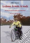 La donna, la moto, la moda dal 1894 al 1915 libro di Carrer Aldo