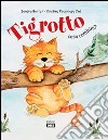 Tigrotto cosa combini? Ediz. illustrata libro di Bortot Sandra Pocchiesa Cnò Cristina