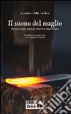 Il suono del maglio. Racconti di un artigiano diventato imprenditore libro