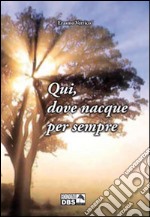 Qui; dove nacque per sempre libro