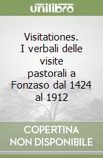 Visitationes. I verbali delle visite pastorali a Fonzaso dal 1424 al 1912