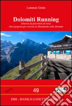 Dolomiti running. Itinerari da percorrere di corsa. Dieci proposte per sessioni di allenamento nelle Dolomiti libro