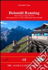 Dolomiti running. Itinerari da percorrere di corsa. Dieci proposte per sessioni di allenamento nelle Dolomiti libro di Doris Lorenzo
