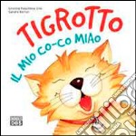 Tigrotto. Il mio co-co miao. Ediz. illustrata libro