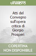 Atti del Convegno sull'opera critica di Giorgio Prosperi libro