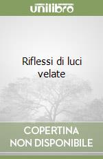 Riflessi di luci velate libro