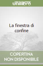 La finestra di confine libro