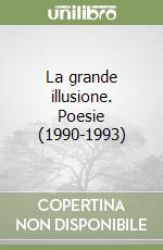 La grande illusione. Poesie (1990-1993) libro