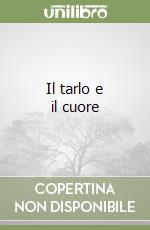 Il tarlo e il cuore libro