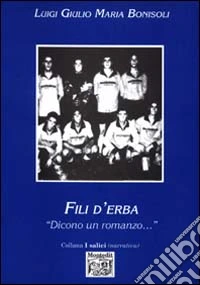 Fili d'erba. «Dicono un romanzo...» libro