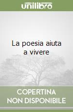 La poesia aiuta a vivere libro