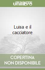 Luisa e il cacciatore libro