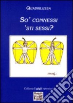 So' connessi 'sti sessi?