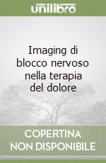 Imaging di blocco nervoso nella terapia del dolore libro