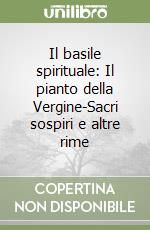 Il basile spirituale: Il pianto della Vergine-Sacri sospiri e altre rime libro