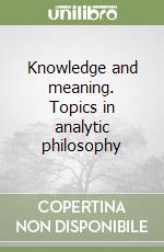 Knowledge and meaning. Topics in analytic philosophy