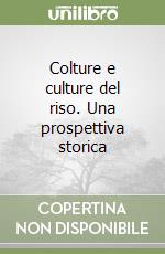 Colture e culture del riso. Una prospettiva storica libro