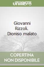 Giovanni Rizzoli. Dioniso malato libro