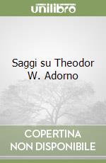 Saggi su Theodor W. Adorno libro