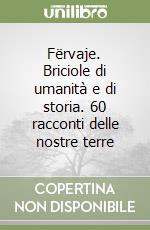 Fërvaje. Briciole di umanità e di storia. 60 racconti delle nostre terre