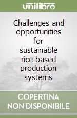 Challenges and opportunities for sustainable rice-based production systems libro