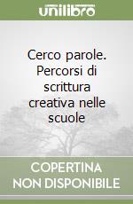 Cerco parole. Percorsi di scrittura creativa nelle scuole libro